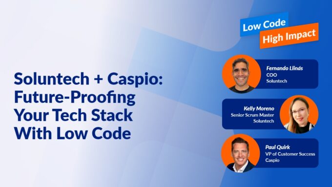 Soluntech + Caspio: Future-Proofing Your Tech Stack With Low Code