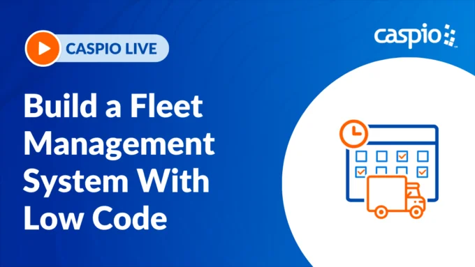 Caspio Live: How to Build a Fleet Management System With Low Code