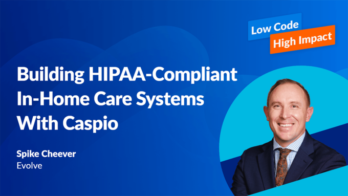 Building HIPAA-Compliant In-Home Care Systems With Caspio